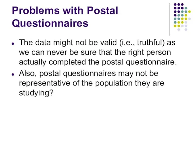 Problems with Postal Questionnaires The data might not be valid (i.e.,