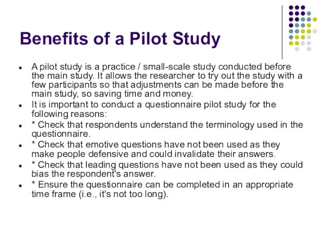 Benefits of a Pilot Study A pilot study is a practice