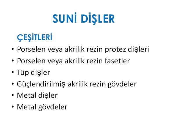 SUNİ DİŞLER ÇEŞİTLERİ Porselen veya akrilik rezin protez dişleri Porselen veya