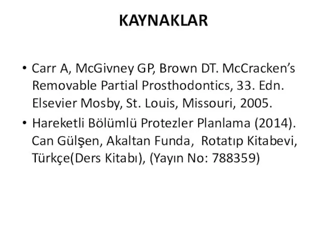 KAYNAKLAR Carr A, McGivney GP, Brown DT. McCracken’s Removable Partial Prosthodontics,