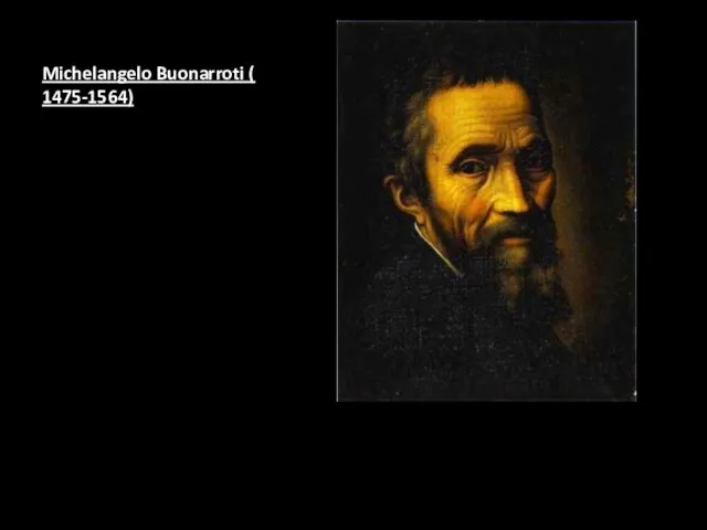 Michelangelo Buonarroti ( 1475-1564)