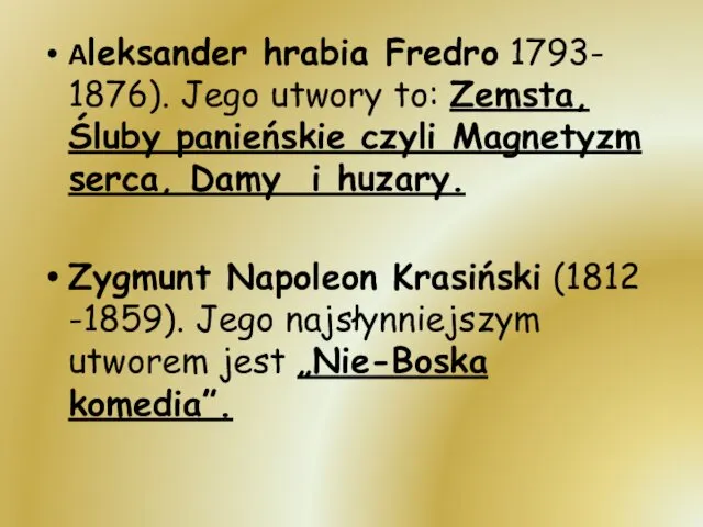 Aleksander hrabia Fredro 1793- 1876). Jego utwory to: Zemsta, Śluby panieńskie