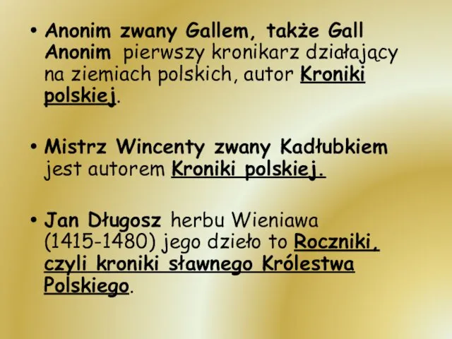 Anonim zwany Gallem, także Gall Anonim pierwszy kronikarz działający na ziemiach