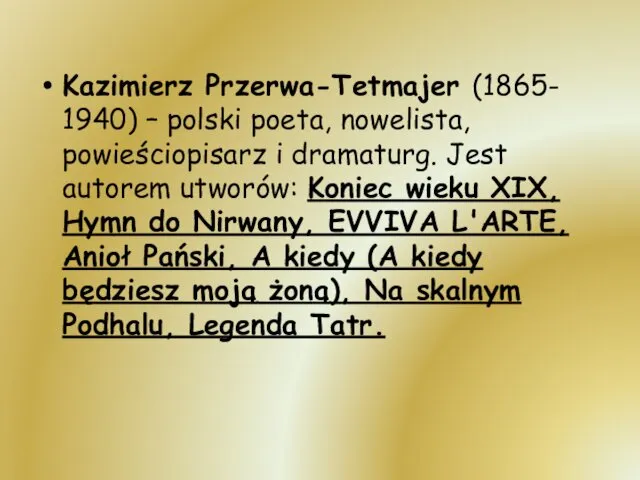 Kazimierz Przerwa-Tetmajer (1865- 1940) – polski poeta, nowelista, powieściopisarz i dramaturg.