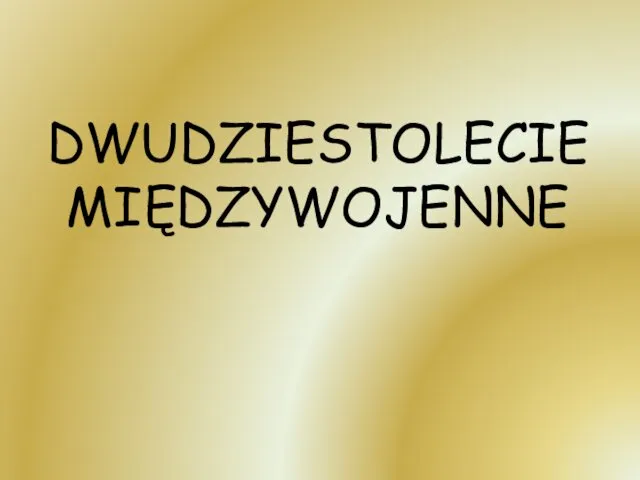 DWUDZIESTOLECIE MIĘDZYWOJENNE