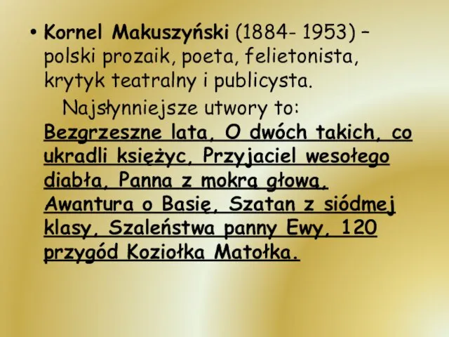 Kornel Makuszyński (1884- 1953) – polski prozaik, poeta, felietonista, krytyk teatralny