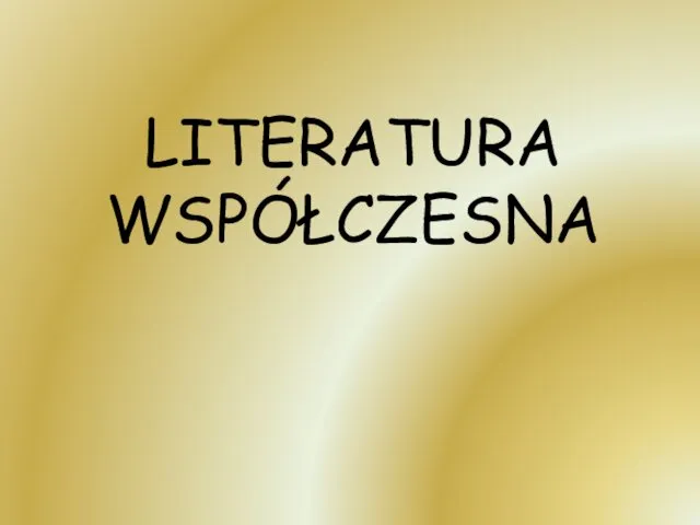 LITERATURA WSPÓŁCZESNA