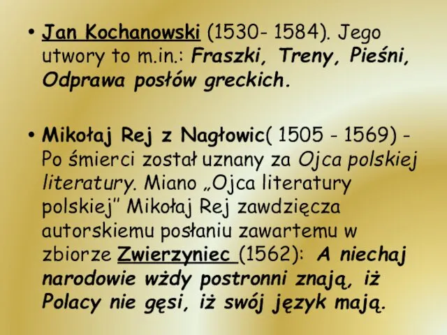 Jan Kochanowski (1530- 1584). Jego utwory to m.in.: Fraszki, Treny, Pieśni,