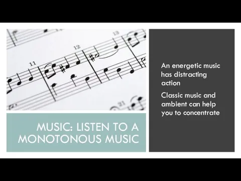 MUSIC: LISTEN TO A MONOTONOUS MUSIC An energetic music has distracting