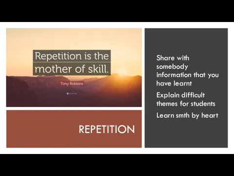 REPETITION Share with somebody information that you have learnt Explain difficult