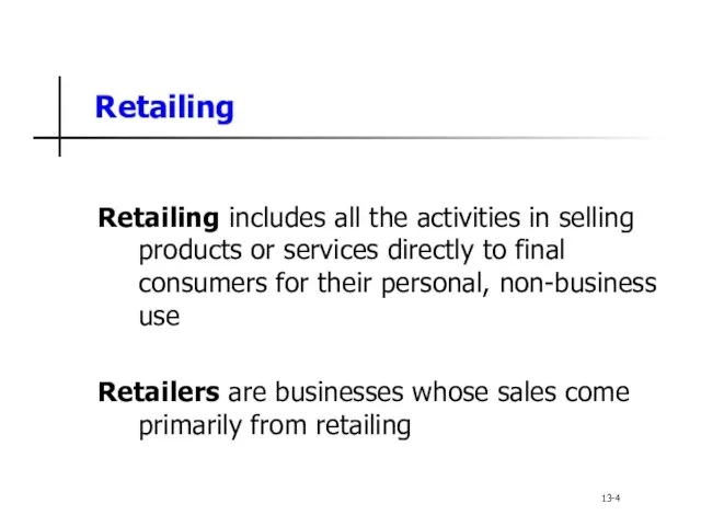 Retailing Retailing includes all the activities in selling products or services