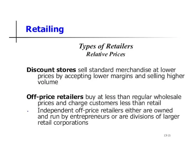 Retailing Types of Retailers Relative Prices Discount stores sell standard merchandise