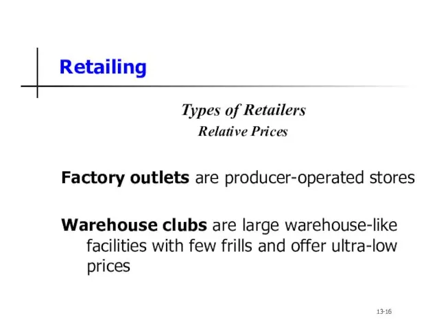 Retailing Types of Retailers Relative Prices Factory outlets are producer-operated stores