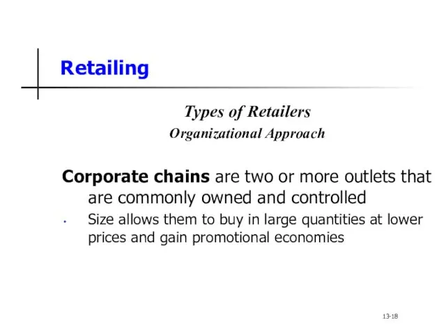 Retailing Types of Retailers Organizational Approach Corporate chains are two or