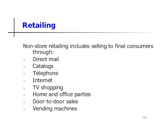 Retailing Non-store retailing includes selling to final consumers through: Direct mail