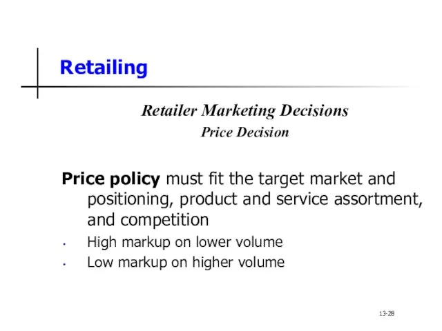Retailing Retailer Marketing Decisions Price Decision Price policy must fit the