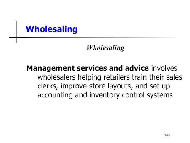 Wholesaling Wholesaling Management services and advice involves wholesalers helping retailers train