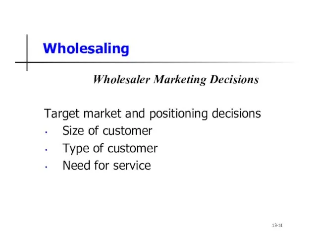 Wholesaling Wholesaler Marketing Decisions Target market and positioning decisions Size of