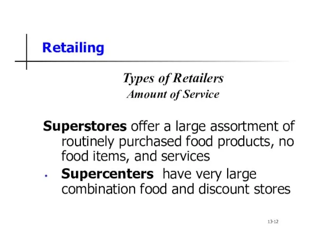 Retailing Types of Retailers Amount of Service Superstores offer a large