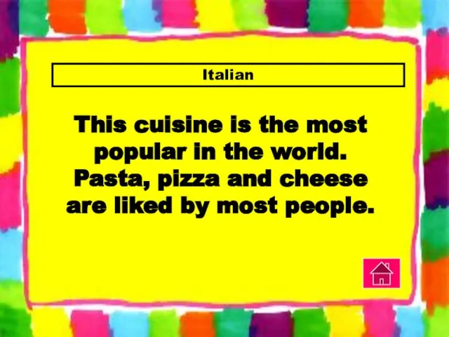 Italian This cuisine is the most popular in the world. Pasta,