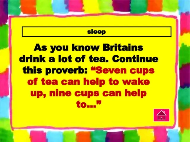 sleep As you know Britains drink a lot of tea. Continue