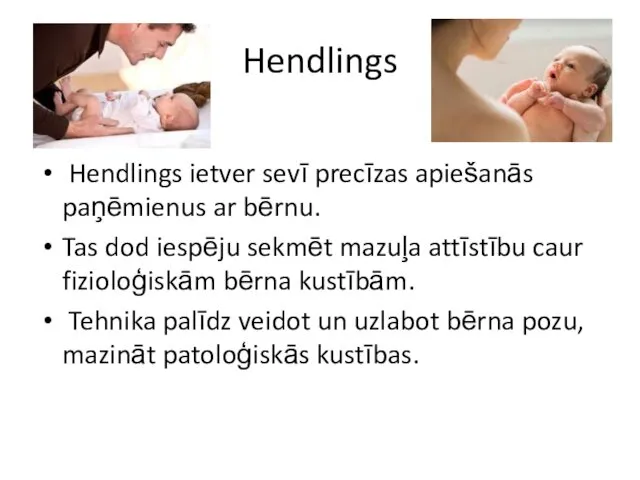 Hendlings Hendlings ietver sevī precīzas apiešanās paņēmienus ar bērnu. Tas dod