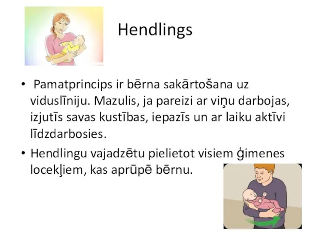 Hendlings Pamatprincips ir bērna sakārtošana uz viduslīniju. Mazulis, ja pareizi ar