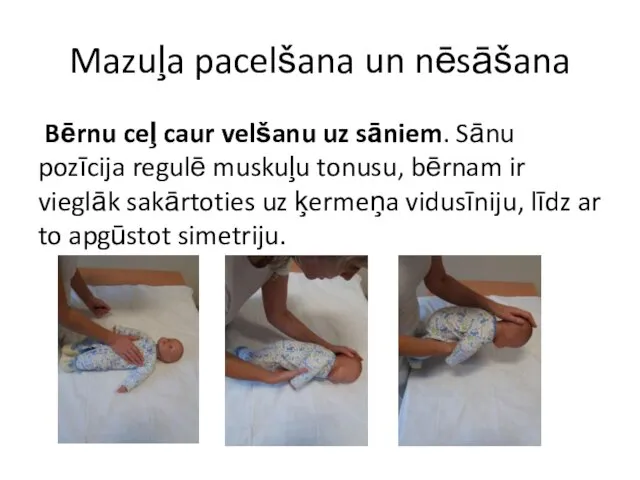 Mazuļa pacelšana un nēsāšana Bērnu ceļ caur velšanu uz sāniem. Sānu