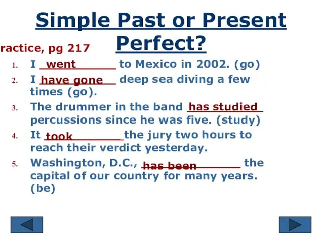 Simple Past or Present Perfect? Practice, pg 217 I __________ to