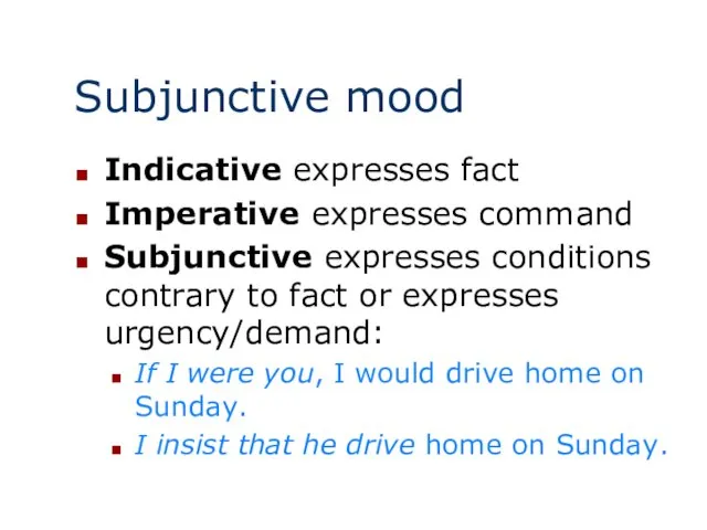 Subjunctive mood Indicative expresses fact Imperative expresses command Subjunctive expresses conditions