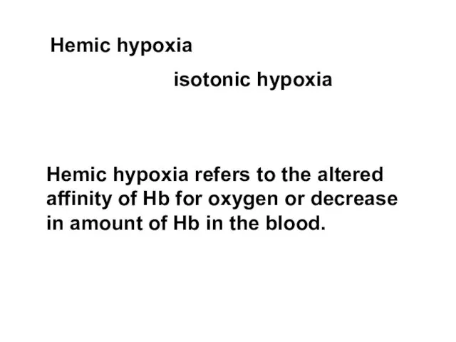 Hemic hypoxia isotonic hypoxia Hemic hypoxia refers to the altered affinity