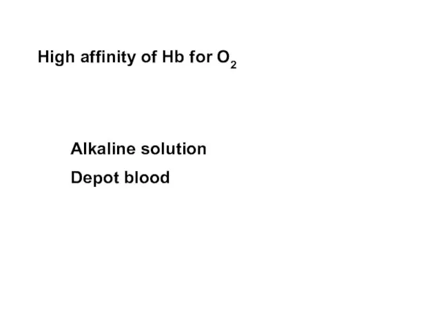 High affinity of Hb for O2 Alkaline solution Depot blood