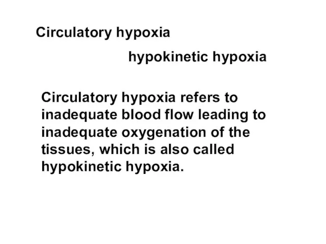 Circulatory hypoxia hypokinetic hypoxia Circulatory hypoxia refers to inadequate blood flow