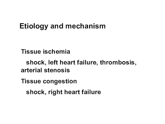 Etiology and mechanism Tissue ischemia shock, left heart failure, thrombosis, arterial