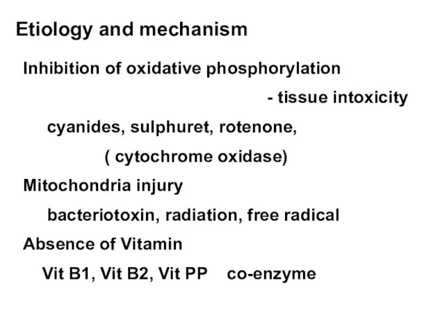 Etiology and mechanism Inhibition of oxidative phosphorylation - tissue intoxicity cyanides,