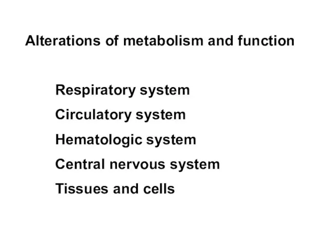 Alterations of metabolism and function Respiratory system Circulatory system Hematologic system