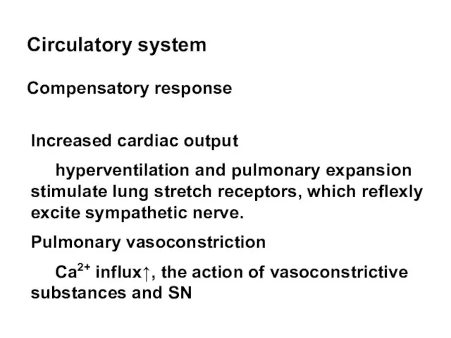 Circulatory system Compensatory response Increased cardiac output hyperventilation and pulmonary expansion