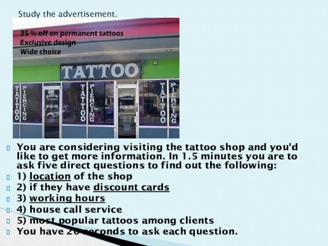 You are considering visiting the tattoo shop and you'd like to