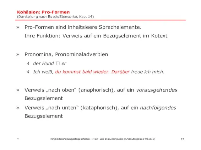 Kohäsion: Pro-Formen (Darstellung nach Busch/Stenschke, Kap. 14) Pro-Formen sind inhaltsleere Sprachelemente.