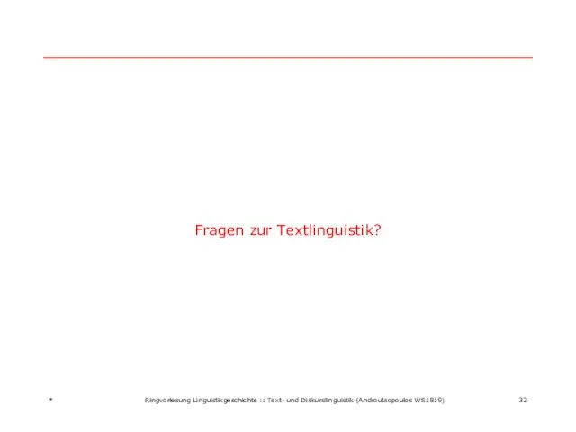 Fragen zur Textlinguistik? * Ringvorlesung Linguistikgeschichte :: Text- und Diskurslinguistik (Androutsopoulos WS1819)