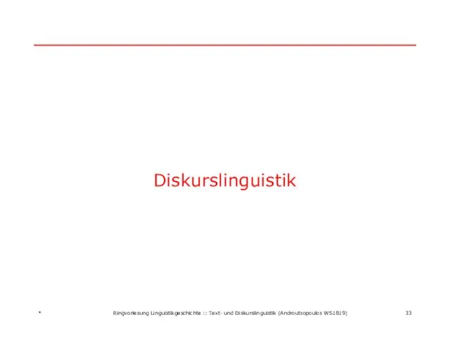 Diskurslinguistik * Ringvorlesung Linguistikgeschichte :: Text- und Diskurslinguistik (Androutsopoulos WS1819)