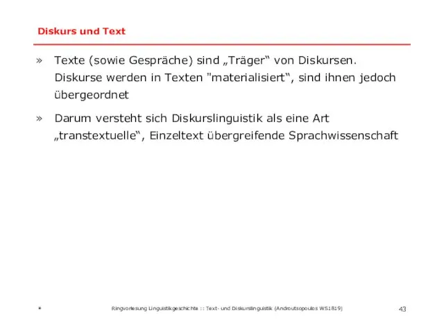 Diskurs und Text Texte (sowie Gespräche) sind „Träger“ von Diskursen. Diskurse