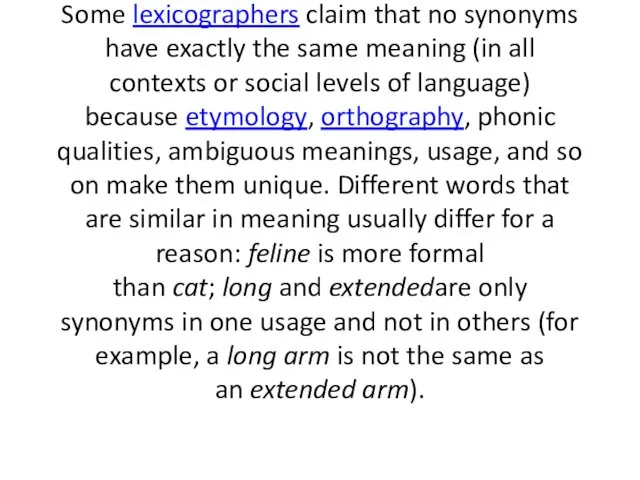 Some lexicographers claim that no synonyms have exactly the same meaning