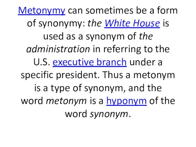 Metonymy can sometimes be a form of synonymy: the White House