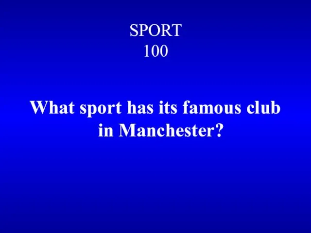 SPORT 100 What sport has its famous club in Manchester?