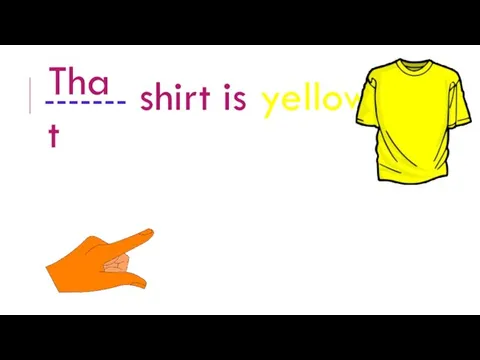 ------- shirt is yellow. That