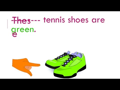 --------- tennis shoes are green. These