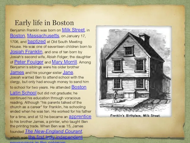 Early life in Boston Benjamin Franklin was born on Milk Street,