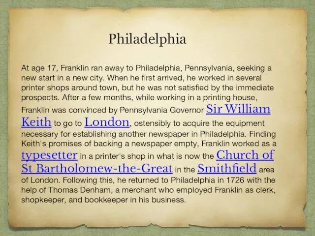 Philadelphia At age 17, Franklin ran away to Philadelphia, Pennsylvania, seeking