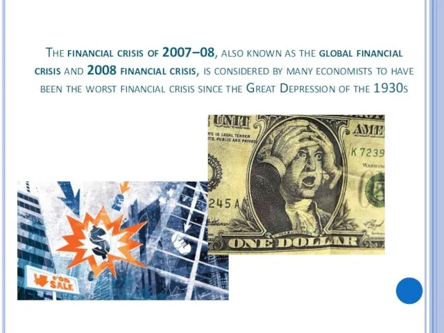 The financial crisis of 2007–08, also known as the global financial